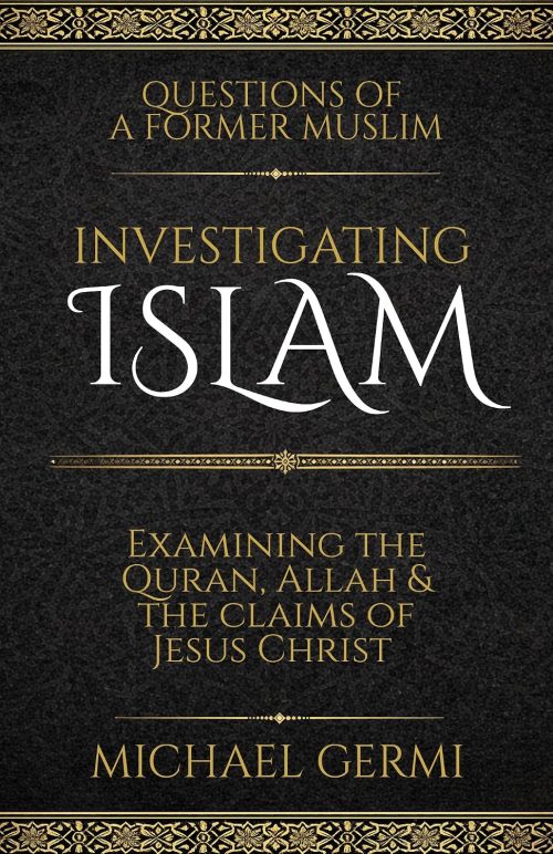 Investigating Islam: Examining the Quran, Allah & the Claims of Jesus Christ